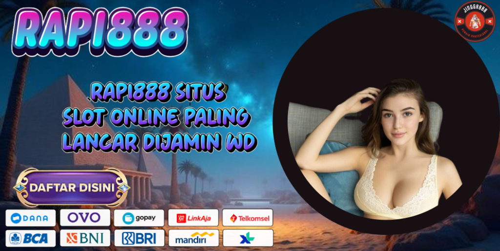 RAPI888 SITUS SLOT ONLINE PALING LANCAR DIJAMIN WD